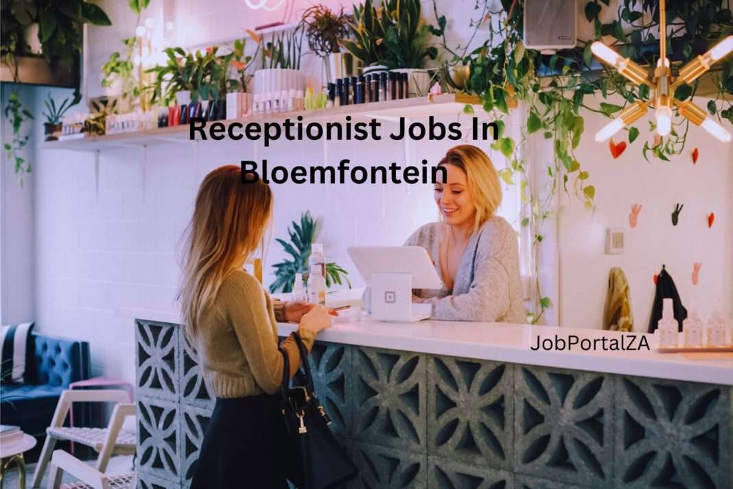 Receptionist Jobs In Bloemfontein 2024